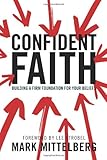 Confident Faith: Building a Firm Foundation for Your Beliefs by Mark Mittelberg, Lee Strobel
