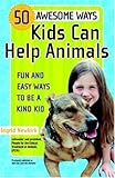 50 Awesome Ways Kids Can Help Animals: Fun and Easy Ways to Be a Kind Kid (Alex Toys)