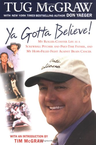 Ya Gotta Believe!: My Roller-Coaster Life as a Screwball Pitcher, and Part-Time Father, and My Hope-Filled Fight Against Brain Cancer (Best Baseball Fights Of All Time)