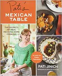 Pati S Mexican Table The Secrets Of Real Mexican Home Cooking Jinich Pati 8601421387828 Amazon Com Books