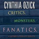 Critics, Monsters, Fanatics, and Other Literary Essays by 