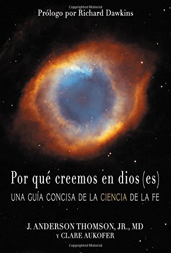 Por qu?? creemos en dios(es): Una gu??a concisa de la ciencia de la fe (Spanish Edition) by J. Anderson Thomson Jr. MD (2015-06-01)