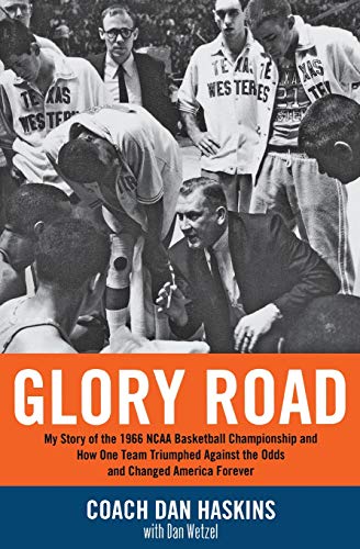 Glory Road: My Story of the 1966 NCAA Basketball Championship and How One Team Triumphed Against the Odds and Changed America Forever (Best Western Three Rivers Tx)