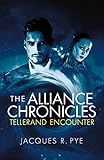 Tellerand Encounter: fast-paced adventure in the future with travel to the past (The Alliance Chroni by Jacques R. Pye, Karen Leddy Weber