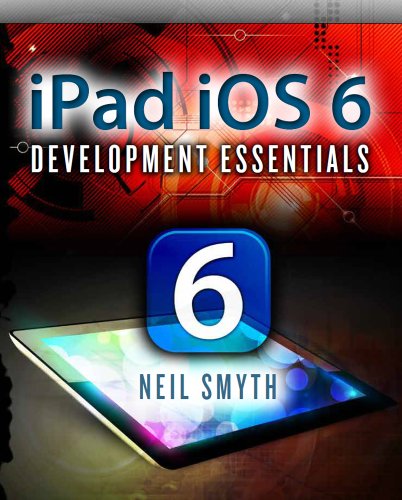 iPad iOS 6 Development Essentials by Neil Smyth