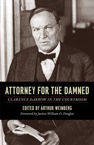 Attorney for the Damned: Clarence Darrow in the Courtroom