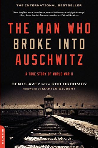 The Man Who Broke into Auschwitz: A True Story of World War II