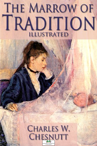 The Marrow of Tradition (Illustrated) by Charles W. Chesnutt