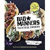 Bad Manners: The Official Cookbook: Eat Like You Give a F*ck: A Vegan Cookbook