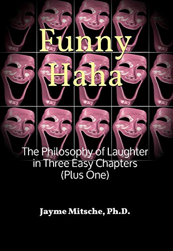 Funny Haha: The Philosophy of Laughter in Three Easy Chapters (Plus One)
