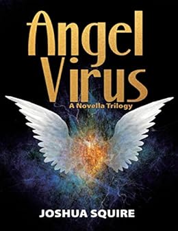 Angel Virus: A Novella Trilogy by [Squire, Joshua]