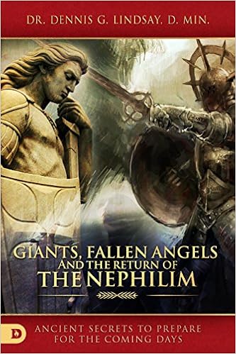 Giants, Fallen Angels, and the Return of the Nephilim: Ancient Secrets to Prepare for the Coming Days, by Dennis Lindsay Giants, Fallen Angels, and the Return of the Nephilim: Ancient Secrets to Prepare for the Coming Days, by Dennis Lindsay