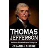 Thomas Jefferson: The Failures And Greatness Of An Ordinary Man