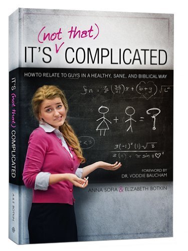 It S Not That Complicated How To Relate To Guys In A Healthy Sane And Biblical Way Anna Sofia Botkin Elizabeth Botkin Amazon Com Books