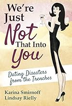 We're Just Not That Into You: Dating Disasters from the Trenches