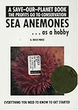 Sea Anemones...As a Hobby (Save Our Planet) by U. Erich Friese