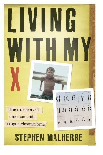 Living With My X: The true story of one man and a rogue chromosome by Mr Stephen Malherbe (2010-06-01)