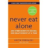 Never Eat Alone, Expanded and Updated: And Other Secrets to Success, One Relationship at a Time