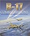 B-17: Combat Missions: Fighters, Flak, and Forts: First-hand Accounts of Mighty 8th Operations Over by 