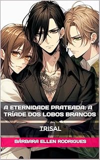 Livro A Eternidade Prateada: A tríade dos Lobos Brancos: Trisal (Akane: A luz que rompe a escuridão da eternidade Livro 2)