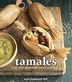 Tamales: Fast and Delicious Mexican Meals [A Cookbook] by 