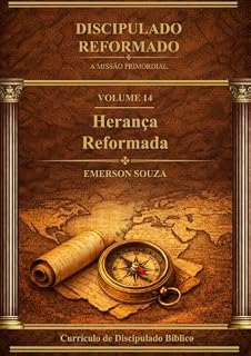 Livro Discipulado Reformado: A Missão Primordial - Volume 14 - Herança Reformada