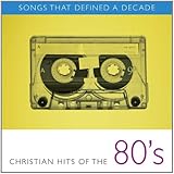 Songs That Defined a Decade: Christian Hits of the 80's