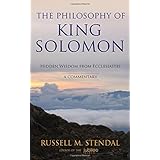 The Philosophy of King Solomon: Hidden Wisdom from Ecclesiastes