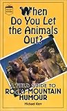 When Do You Let the Animals Out?: A Field Guide to Rocky Mountain Humour by