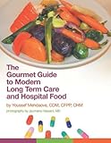 The Gourmet Guide to Modern Long Term Care and Hospital Food by Youssef Mehdaova