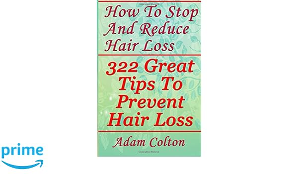 How To Stop And Reduce Hair Loss 322 Great Tips To Prevent Hair