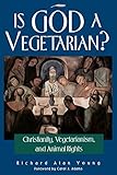 Is God a Vegetarian?: Christianity, Vegetarianism, and Animal Rights cover
