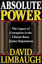 Absolute Power: The Legacy of Corruption in the Clinton-Reno Justice Department