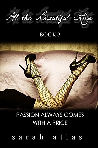 All the Beautiful Lies: Book 3: Passion Always Comes with a Price