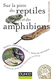 Sur la piste des reptiles et des amphibiens - Serpents, grenouilles, lÃ©zards...,: Serpents, greno by 