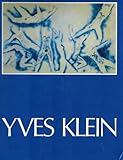 Yves Klein, 1928-1962: A Retrospective.
