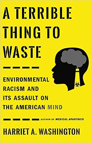 A Terrible Thing to Waste: Environmental Racism and Its Assault on the American Mind A Terrible Thing to Waste: Environmental Racism and Its Assault on the American Mind
