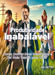 Livro Produtividade Inabalável: Como dobrar seus resultados e ter mais tempo para viver