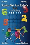 Sudoku Mini Pour Enfants 6x6 - Facile à Difficile - Volume 1 - 145 Grilles (Sudoku Pour Enfants) (F by Nick Snels