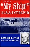 My Ship! The U.S.S. Intrepid - A World War 2 Memoir