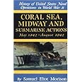 Coral Sea, Midway and Submarine Actions: May 1942-August 1942 (History of United States Naval Operations in World War Ii, Vol