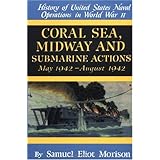 Coral Sea, Midway and Submarine Actions: May 1942-August 1942 (History of United States Naval Operations in World War Ii, Vol