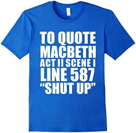 Men's To Quote Macbeth Shut Up Act II T-shirt William Shakespeare Medium Royal Blue