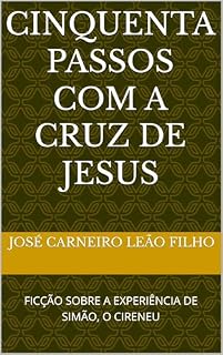 Livro Cinquenta passos com a cruz de Jesus: FICÇÃO SOBRE A EXPERIÊNCIA DE SIMÃO, O CIRENEU