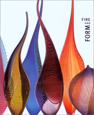 Fire and Form: The Art of Contemporary Glass by William Warmus