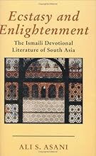 Ecstasy and Enlightenment: The Ismaili Devotional Literature of South Asia