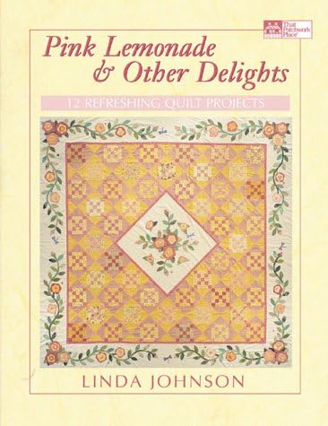 Pink Lemonade & Other Delights: 10 Refreshing Quilt Projects