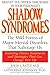 Shadow Syndromes: The Mild Forms of Major Mental Disorders That Sabotage Us