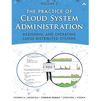 Practice of Cloud System Administration, The: DevOps and SRE Practices for Web Services, Volume 2