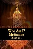 Who Am I? Meditation: A Guide for the West to Self-Inquiry and Self-Realization in the Living Tradition of Sri Ramana Maharshi
